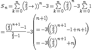 S_n = \bigsum_{k=0}^n{\left(\frac{2}{3}\right)^n -3} = \bigsum_{k=0}^n{\left(\frac{2}{3}\right)^n} - 3\bigsum_{k=0}^n{1}
 \\ = \frac{\left(\frac{2}{3}\right)^{n+1} -1}{\frac{2}{3} -1} - 3\left(n+1)
 \\ = -3\left(\left(\frac{2}{3}\right)^{n+1} -1 +n+1\right)
 \\ =-3\left(\left(\frac{2}{3}\right)^{n+1}+n\right)